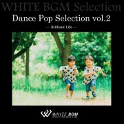Dance Pop Selection vol.2  -Brilliant Life- （14曲）【♪バラエティ/ダンス】#artist543　著作権フリー音楽BGM