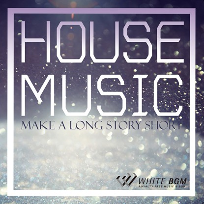 【商用利用可・空間演出BGM】ハウスミュージック -Make a long story short-（4056）