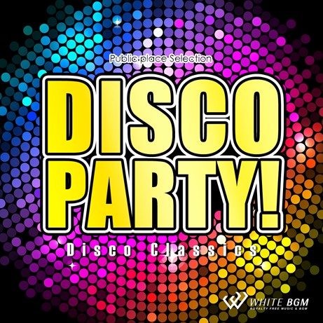 【商用利用可・空間演出BGM】ディスコパーティー! -Disco Classics-（4060）