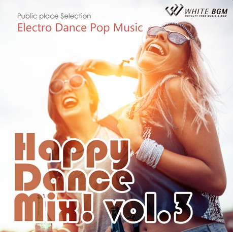 【商用利用可・空間演出BGM】ハッピーダンスミックス！vol.3 -Electro Dance Pop Music-（4091）