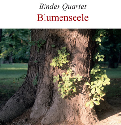 Binder Quartet: Blumenseele  【予約受付中】