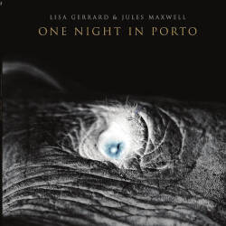 Lisa Gerrard & Jules Maxwell: One Night In Porto 【予約受付中】