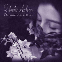 Unto Ashes: Orchids Grew Here 【予約受付中】