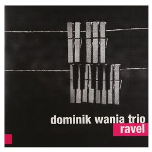 Dominik Wania Trio: Ravel  【予約受付中】