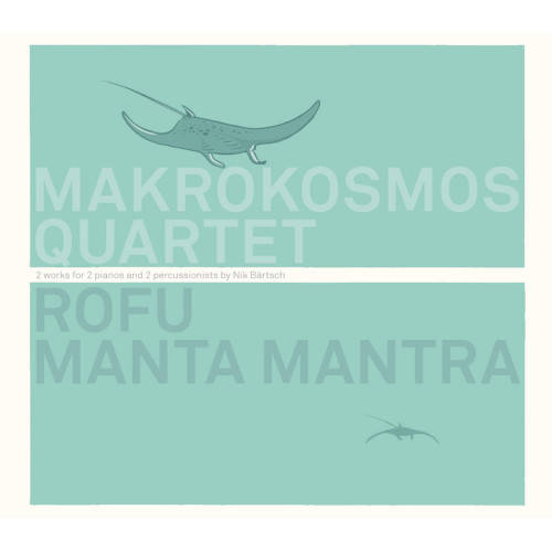 Makrokosmos Quartet: Rofu Manta Mantra 【予約受付中】